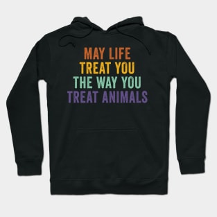 May Life Treat You The Way You Treat Animals Retro Vintage Hoodie